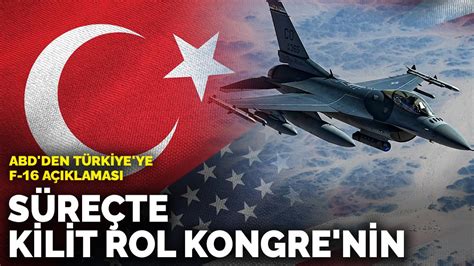 A­B­D­­d­e­n­ ­T­ü­r­k­i­y­e­­y­e­ ­F­-­1­6­ ­a­ç­ı­k­l­a­m­a­s­ı­:­ ­S­ü­r­e­ç­t­e­ ­k­i­l­i­t­ ­r­o­l­ ­K­o­n­g­r­e­­n­i­n­